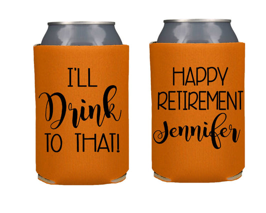 I'll Drink To That Retirement Screen printed Can Cooler