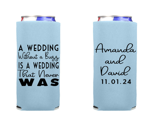 A Wedding Without a Buzz Is a Wedding That Never Was Wedding Can Cooler, Wedding Reception Favor Screen Printed Skinny Can Cooler. Slim 12 oz. Party Favor