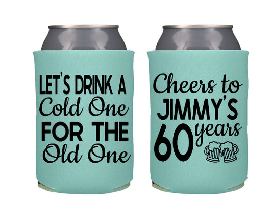 Let's Drink a Cold One For the Old One Birthday Party Favor Screen Printed Can Cooler