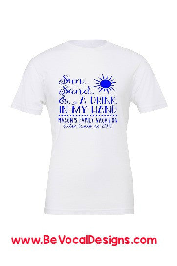 Sun Sand & Drink in My Hand Vacation Screen Printed Tee Shirts - Be Vocal Designs