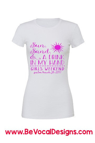 Sun, Sand, and a Drink in My Hand Screen Printed Women's Tee Shirts - Be Vocal Designs